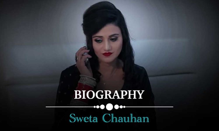 Sweta Chauhan Biography, Age, Height, Figure Size, Cup Size, Birth place