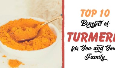Top 10 Benefits of Turmeric for You and Your Family