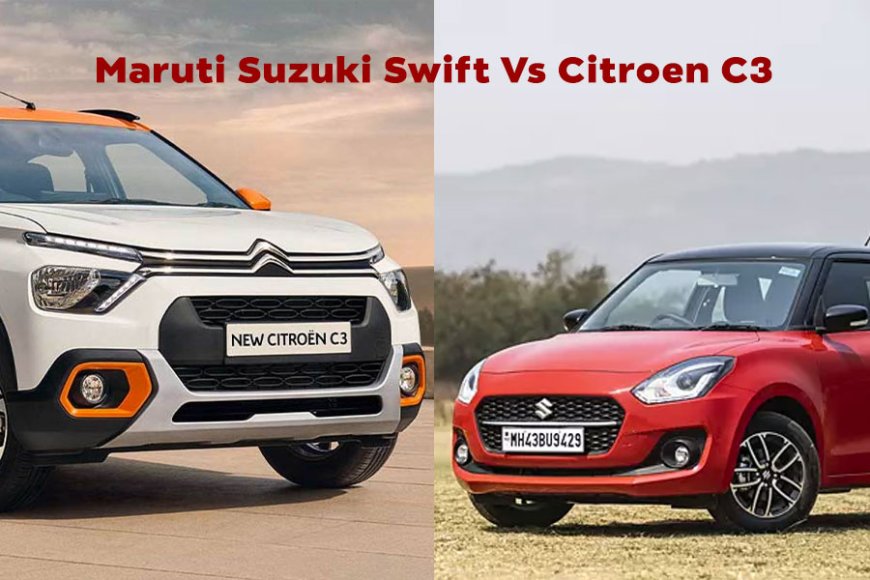 Maruti Suzuki Swift Vs Citroen C3