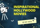 10 Hollywood Movies that will leave you inspired!