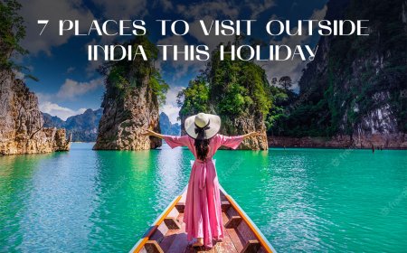 7 PLACES TO VISIT OUTSIDE INDIA THIS HOLIDAY