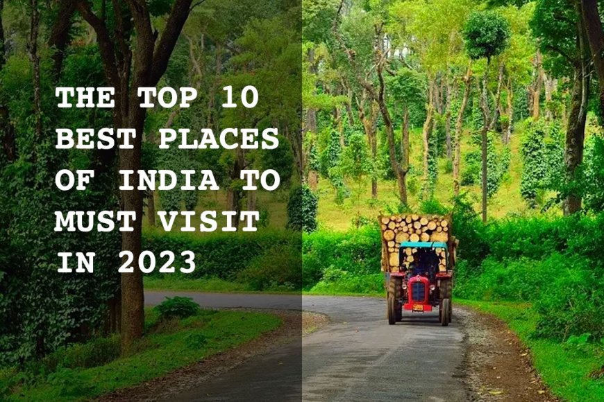 THE TOP 10 BEST PLACES OF INDIA TO MUST VISIT IN 2023