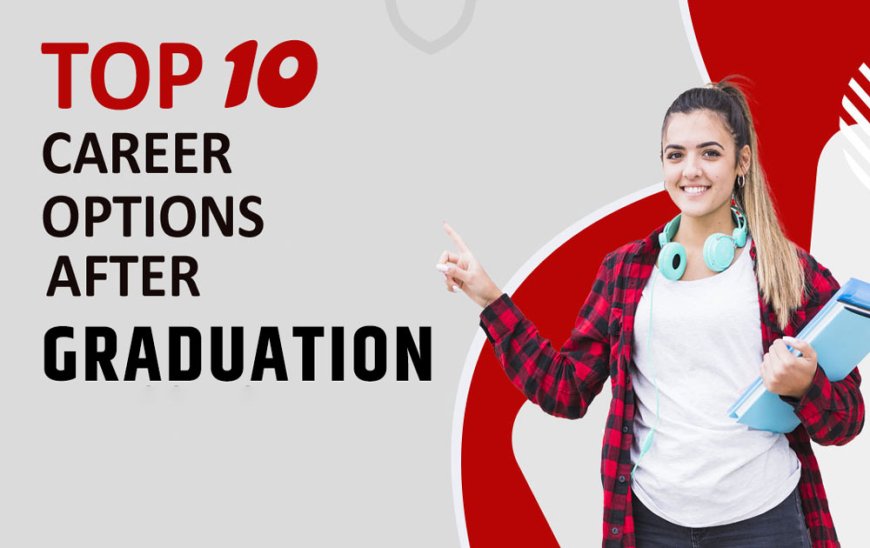 TOP 20 CAREER OPTIONS AFTER GRADUATION