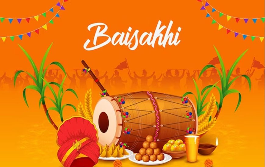 VAISAKHI, THE FESTIVAL OF PUNJAB (APRIL 13th, 2023)