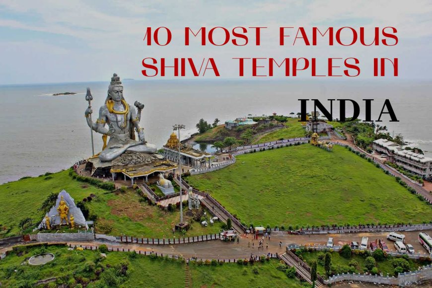 10 MOST FAMOUS SHIVA TEMPLES IN INDIA