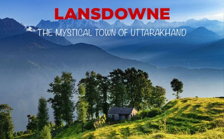 LANSDOWNE- THE EXQUISITE HILL TOWN OF UTTRAKHAND