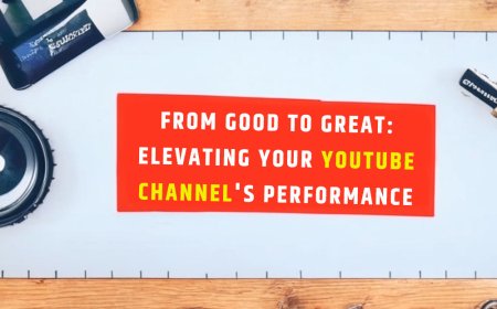 From Good to Great: Elevating Your YouTube Channel's Performance