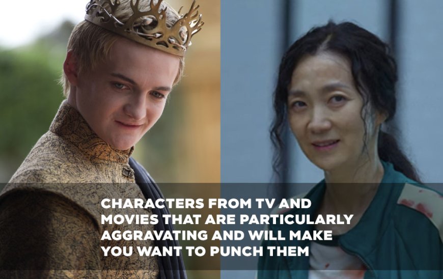 Characters from TV and movies that are particularly aggravating and will make you want to punch them