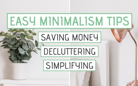 SIMPLIFYING LIFE: TIPS FOR MINIMALISM AND DECLUTTERING