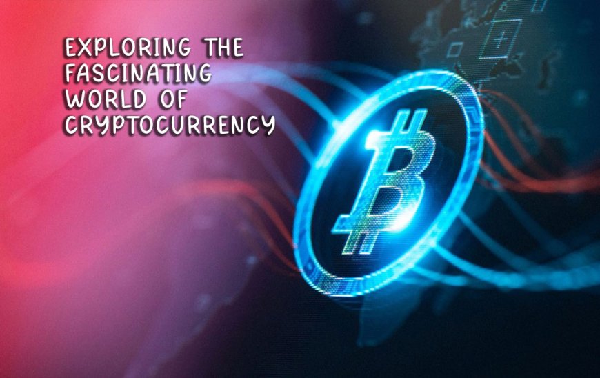 Unveiling the Enigma: Exploring the Fascinating World of Cryptocurrency