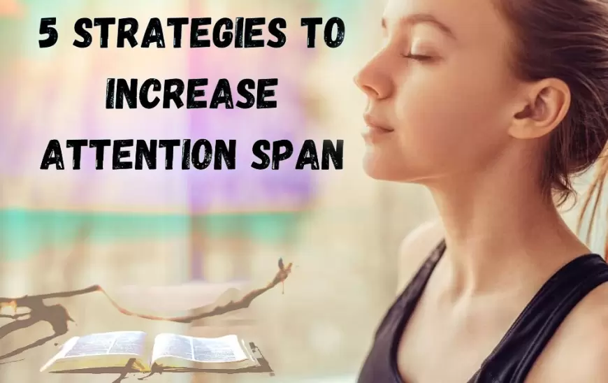 7 Simple Ways to Increase Your Attention Span