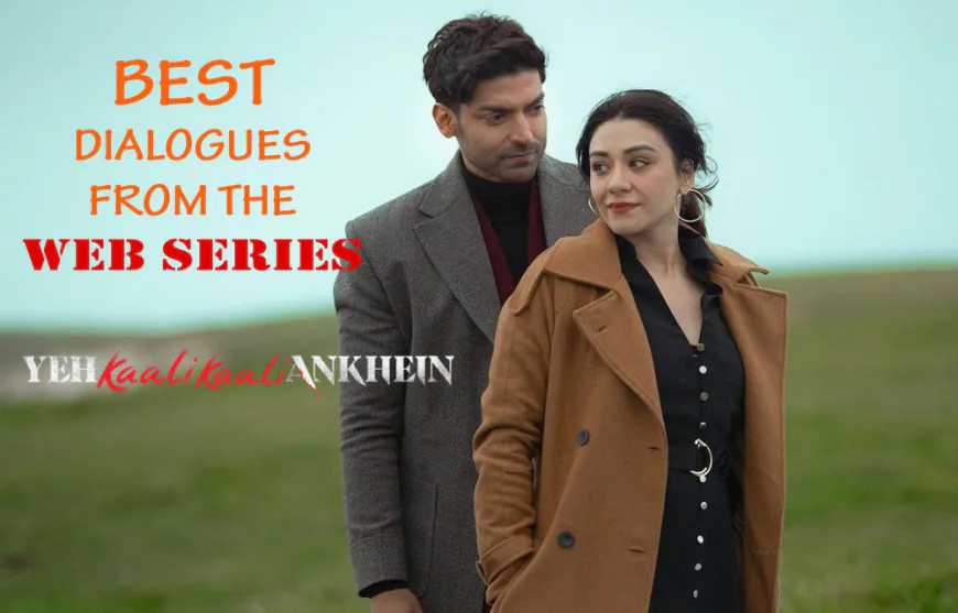 Best Dialogues from the "Yeh Kaali Kaali Ankhein" Web Series
