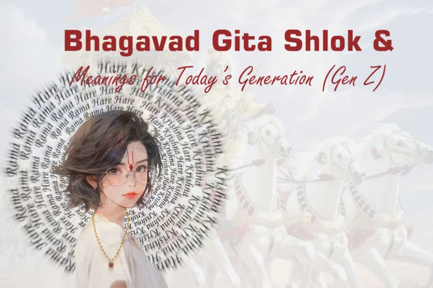 Bhagavad Gita Shlok and Meanings for Today’s Generation (Gen Z)